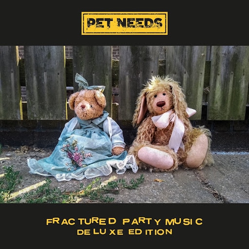 PET NEEDS - FRACTURED PARTY MUSIC DELUXE EDITION